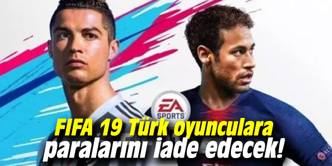 FIFA 19 Türk oyunculara paralarını iade edecek!