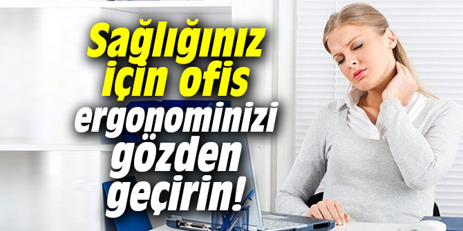 Uzmanı uyardı: Sağlığınız için ofis ergonominizi gözden geçirin!