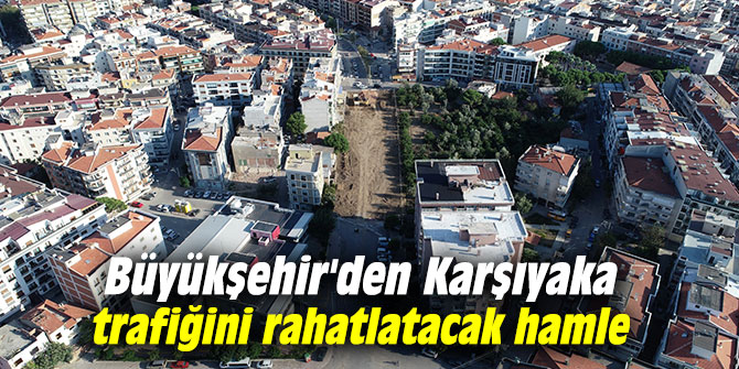 Büyükşehir'den Karşıyaka trafiğini rahatlatacak hamle