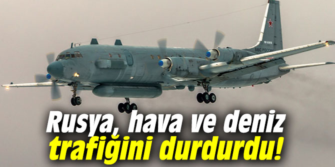 Rusya, hava ve deniz trafiğini durdurdu!
