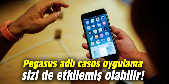 Dikkat! Pegasus adlı casus uygulama sizi de etkilemiş olabilir!