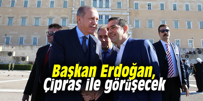Başkan Erdoğan, Çipras ile görüşecek