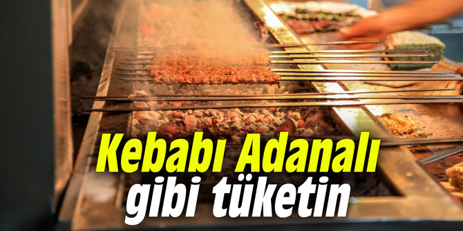 Kebabı Adanalı gibi tüketin
