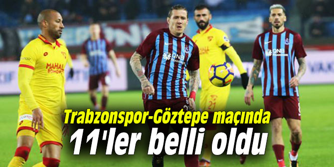 Trabzonspor-Göztepe maçında 11'ler belli oldu
