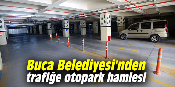 Buca Belediyesi'nden trafiğe otopark hamlesi