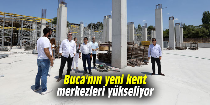 Buca'nın yeni kent merkezleri yükseliyor