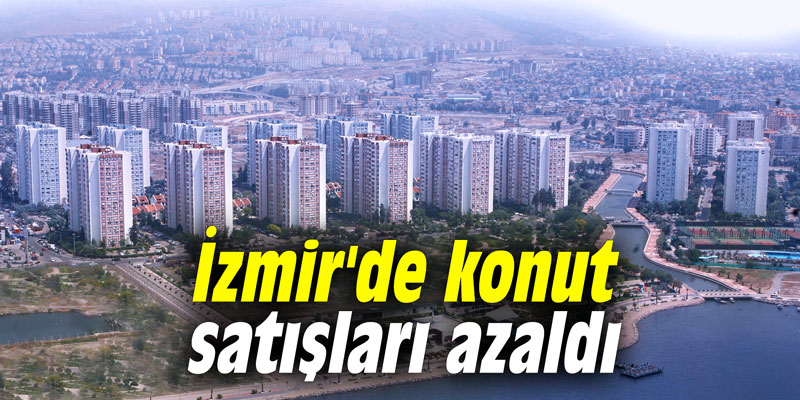 İzmir'de konut satışları azaldı
