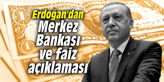 Erdoğan'dan Merkez Bankası ve faiz açıklaması