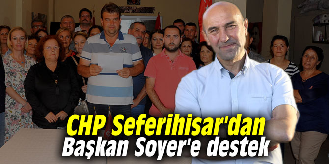 CHP Seferihisar'dan Başkan Soyer'e destek