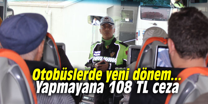Otobüslerde yeni dönem... Yapmayana 108 TL ceza
