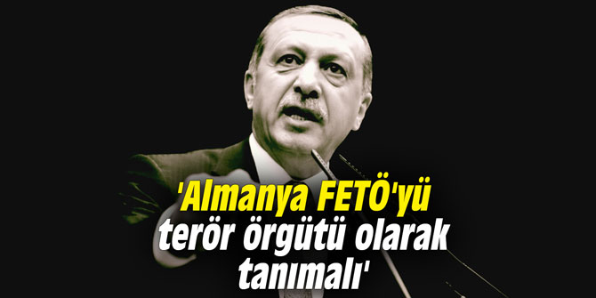 'Almanya FETÖ'yü terör örgütü olarak tanımalı'