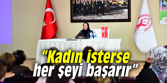 “Kadın isterse her şeyi başarır”