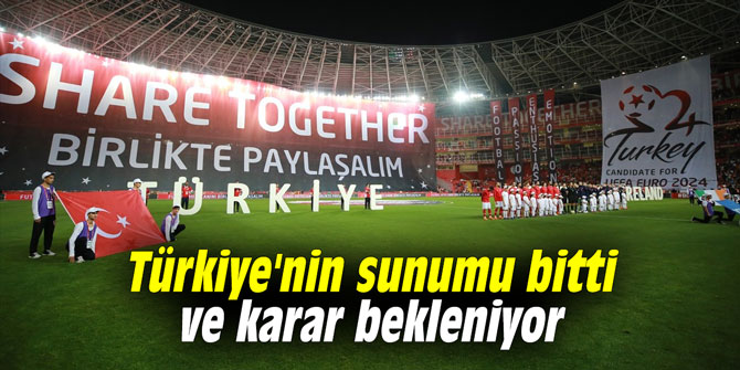 Türkiye'nin sunumu bitti ve karar bekleniyor