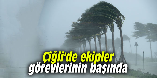 Çiğli'de ekipler görevlerinin başında