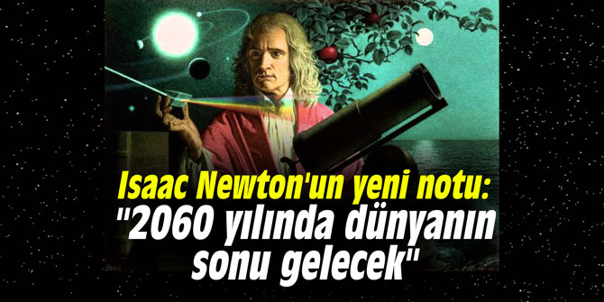 Isaac Newton'un yeni notu: "2060 yılında dünyanın sonu gelecek"