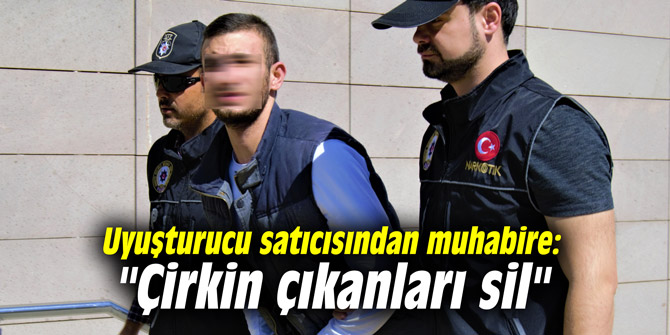 Uyuşturucu satıcısından muhabire: "Çirkin çıkanları sil"