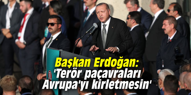 Başkan Erdoğan: 'Terör paçavraları Avrupa'yı kirletmesin'