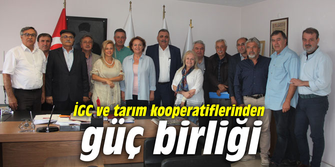 İGC ve tarım kooperatiflerinden güç birliği