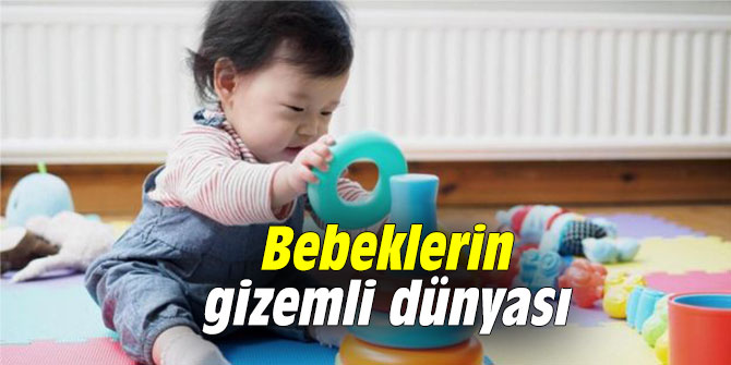 Bebeklerin gizemli dünyası