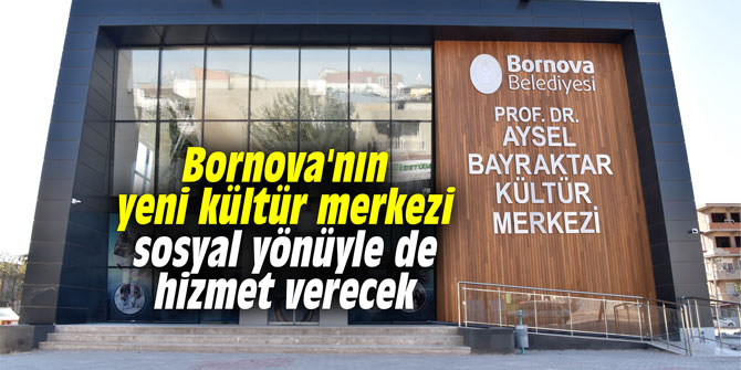 Bornova'nın yeni kültür merkezi sosyal yönüyle de hizmet verecek