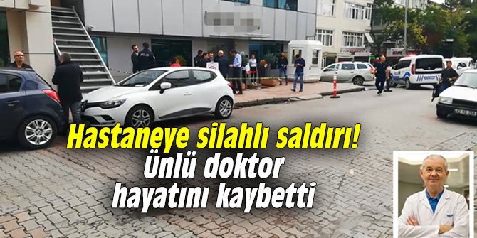 Hastaneye silahlı saldırı! Ünlü doktor hayatını kaybetti