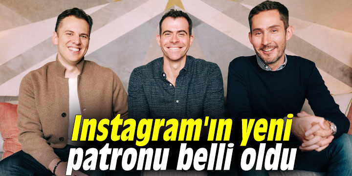 Instagram'ın yeni patronu belli oldu