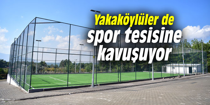 Yakaköylüler de spor tesisine kavuşuyor