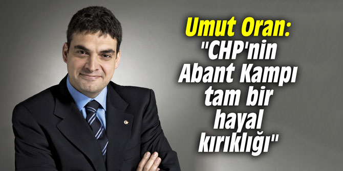 Umut Oran: "CHP'nin Abant Kampı tam bir hayal kırıklığı"