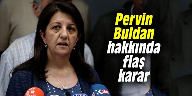 HDP'li Pervin Buldan hakkında flaş karar