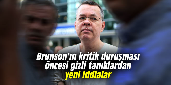 Brunson’ın kritik duruşması öncesi gizli tanıklardan yeni iddialar