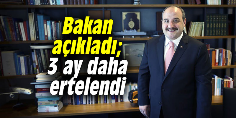 Bakan Varank açıkladı; 3 ay daha ertelendi
