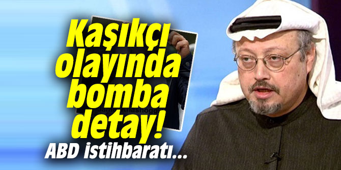 Kaşıkçı olayında bomba detay! ABD istihbaratı...