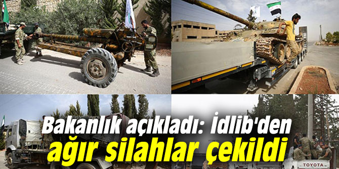 Bakanlık açıkladı: İdlib'den ağır silahlar çekildi