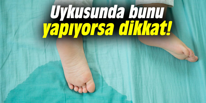 Uykusunda bunu yapıyorsa dikkat!