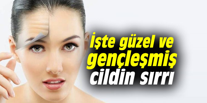 İşte güzel ve gençleşmiş cildin sırrı
