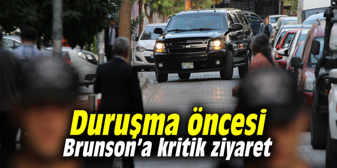 Duruşma öncesi Brunson’a kritik ziyaret