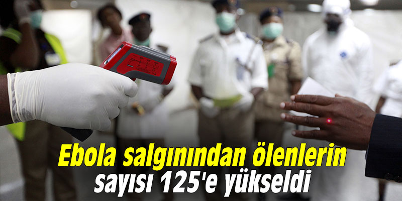 Ebola salgınından ölenlerin sayısı 125'e yükseldi