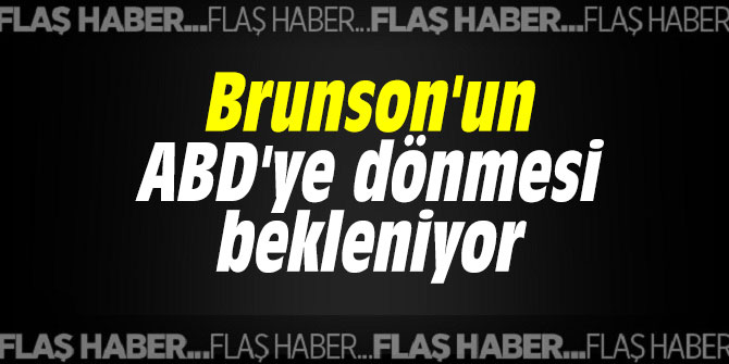 Brunson'un ABD'ye dönmesi bekleniyor