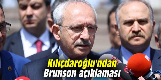 Kılıçdaroğlu'ndan Brunson açıklaması