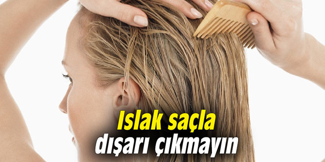 Islak saçla dışarı çıkmayın