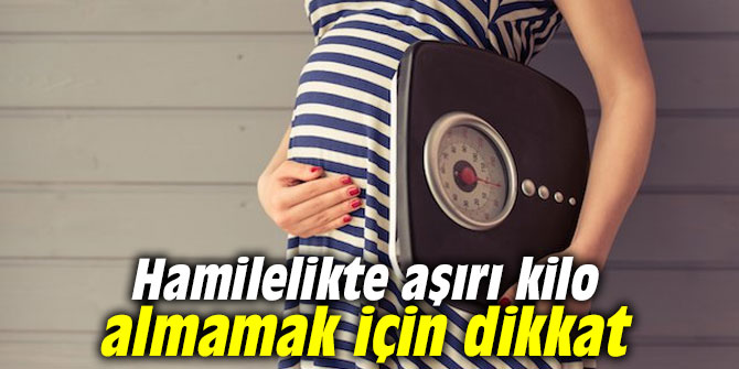 Uzmanı uyardı: Hamilelikte aşırı kilo almamak için dikkat