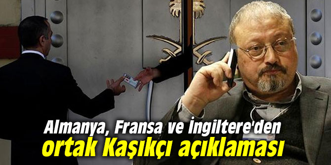 Almanya, Fransa ve İngiltere'den ortak Kaşıkçı açıklaması