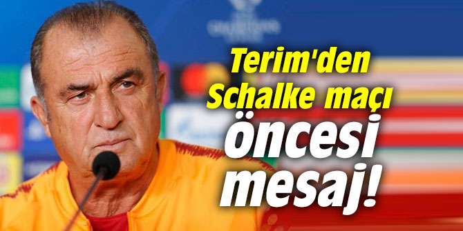 Terim'den Schalke maçı öncesi mesaj!