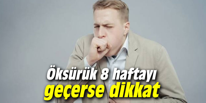 Öksürük 8 haftayı geçerse dikkat