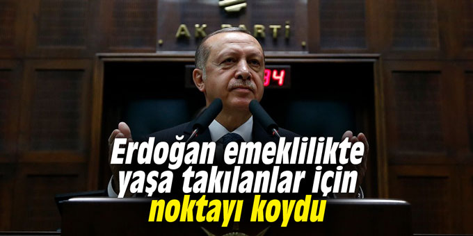 Erdoğan emeklilikte yaşa takılanlar için noktayı koydu