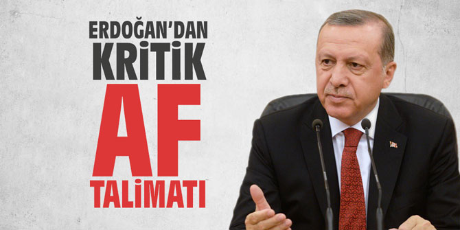 Erdoğan'dan kritik af talimatı!