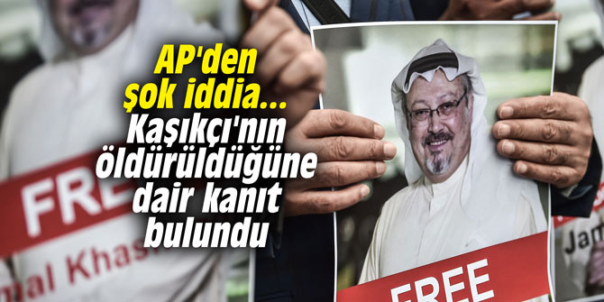 AP'den şok iddia... Kaşıkçı'nın öldürüldüğüne dair kanıt bulundu