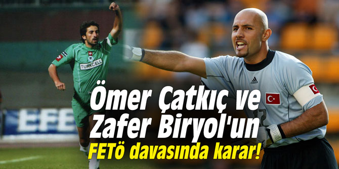 Ömer Çatkıç ve Zafer Biryol'un FETÖ davasında karar!