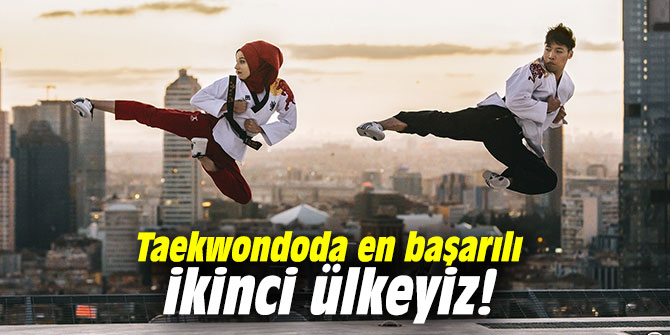 Taekwondoda en başarılı ikinci ülkeyiz!