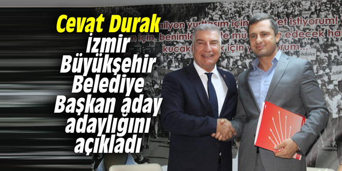 Cevat Durak İzmir Büyükşehir Belediye Başkan aday adaylığını açıkladı